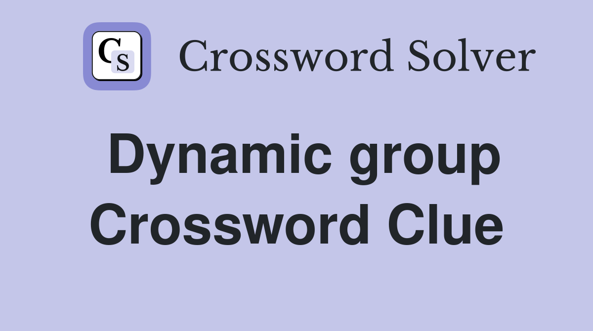 Dynamic group Crossword Clue