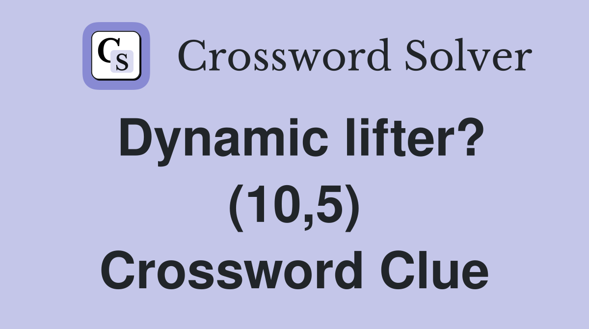 Dynamic lifter? (10,5) Crossword Clue