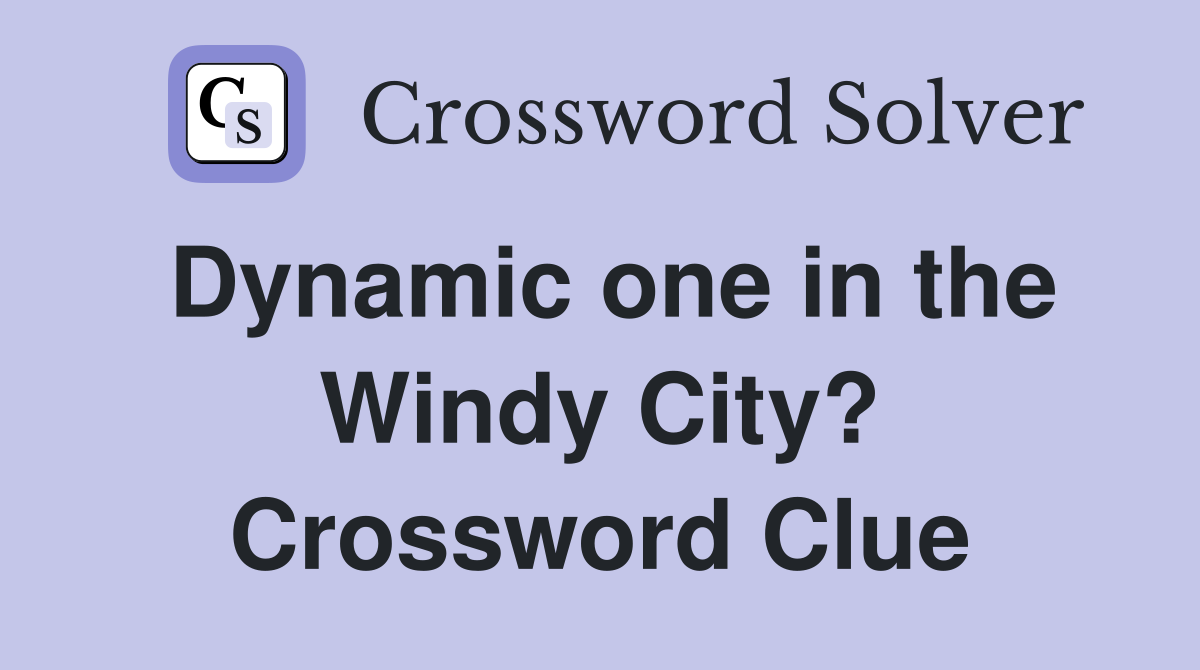 Dynamic one in the Windy City? Crossword Clue
