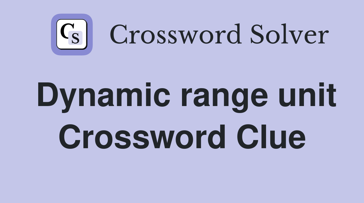 Dynamic range unit Crossword Clue