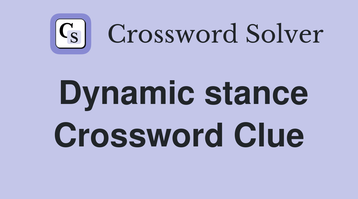 Dynamic stance Crossword Clue
