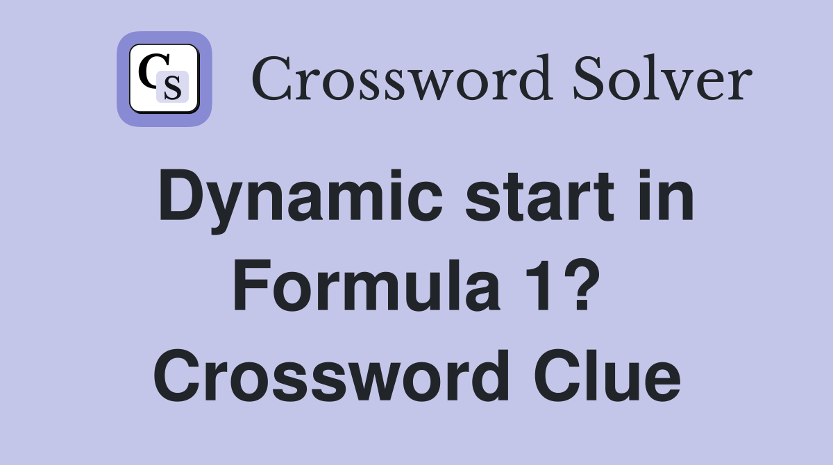 Dynamic start in Formula 1? Crossword Clue