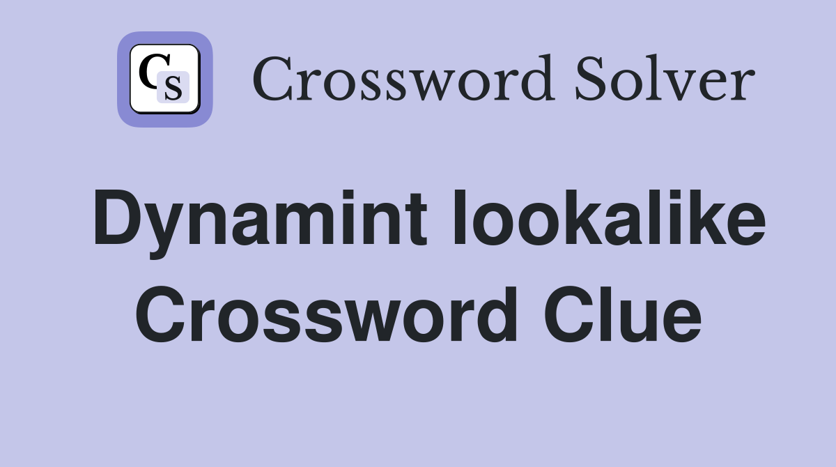 Dynamint lookalike Crossword Clue