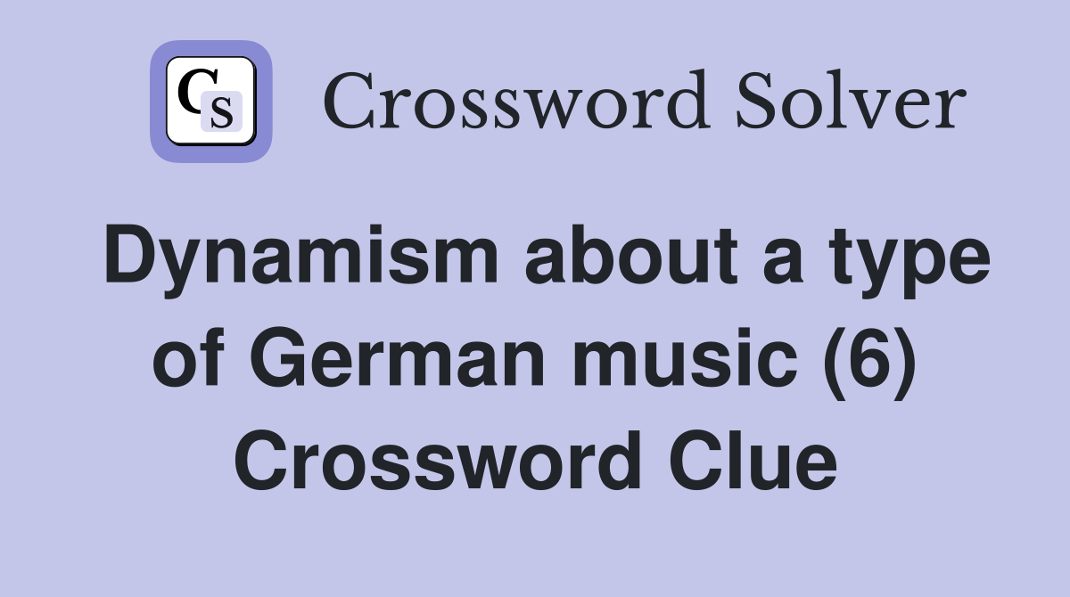 Dynamism about a type of German music (6) Crossword Clue