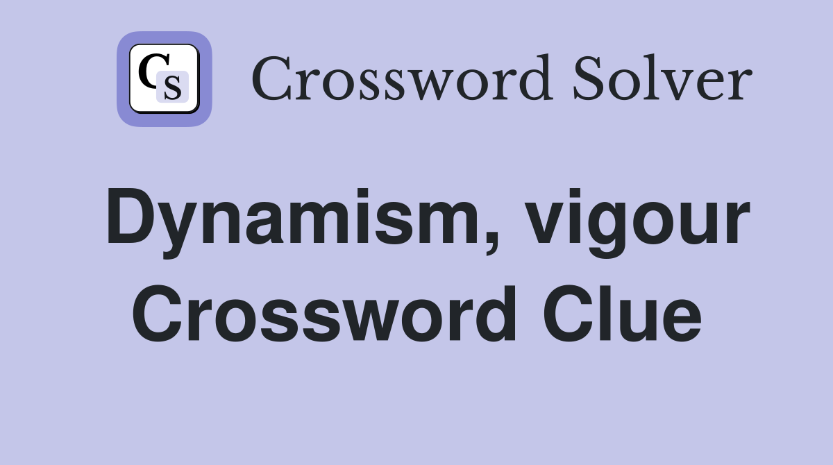 Dynamism, vigour Crossword Clue
