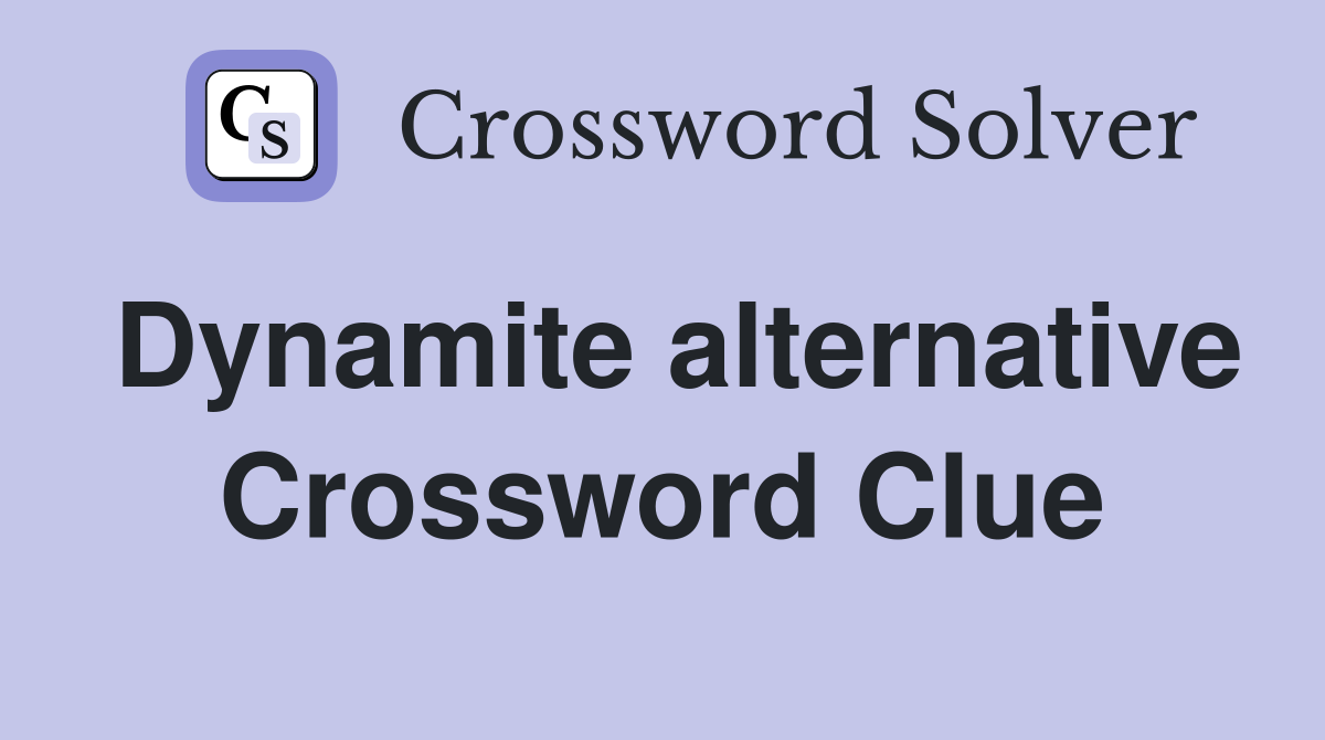 Dynamite alternative Crossword Clue