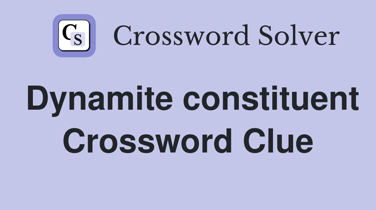 Dynamite constituent Crossword Clue