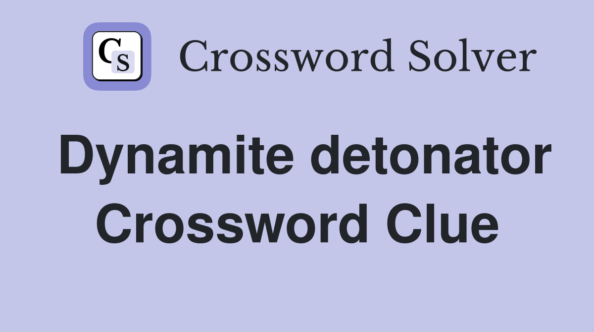 Dynamite detonator Crossword Clue