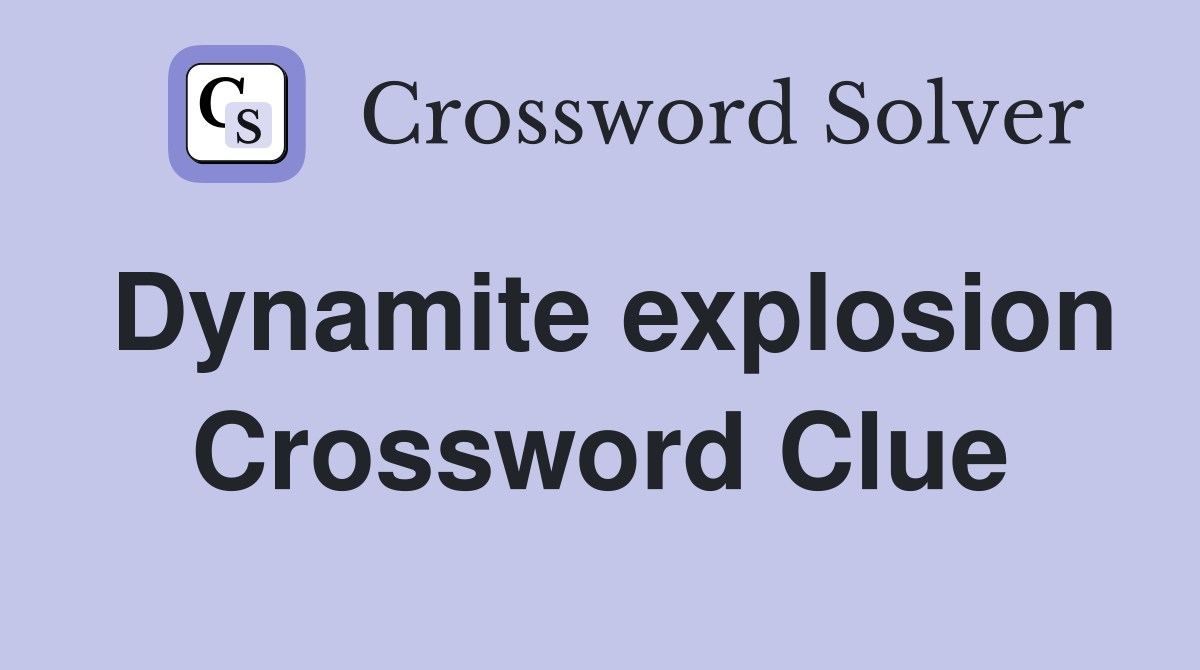 Dynamite explosion Crossword Clue