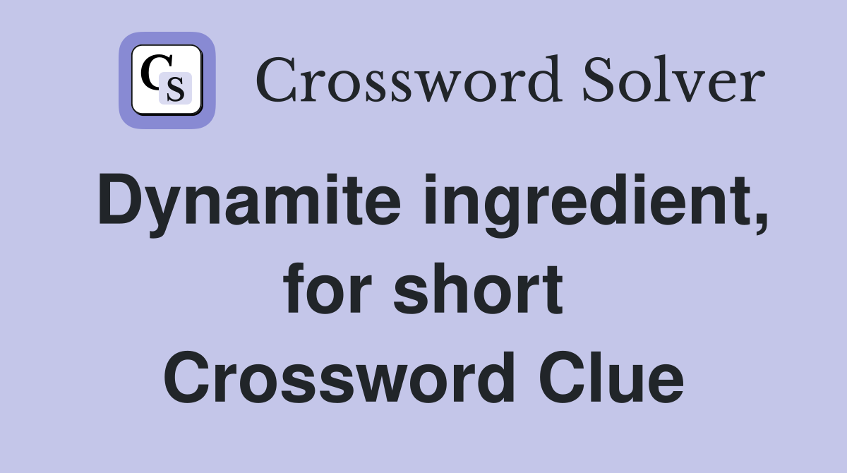 Dynamite ingredient, for short Crossword Clue