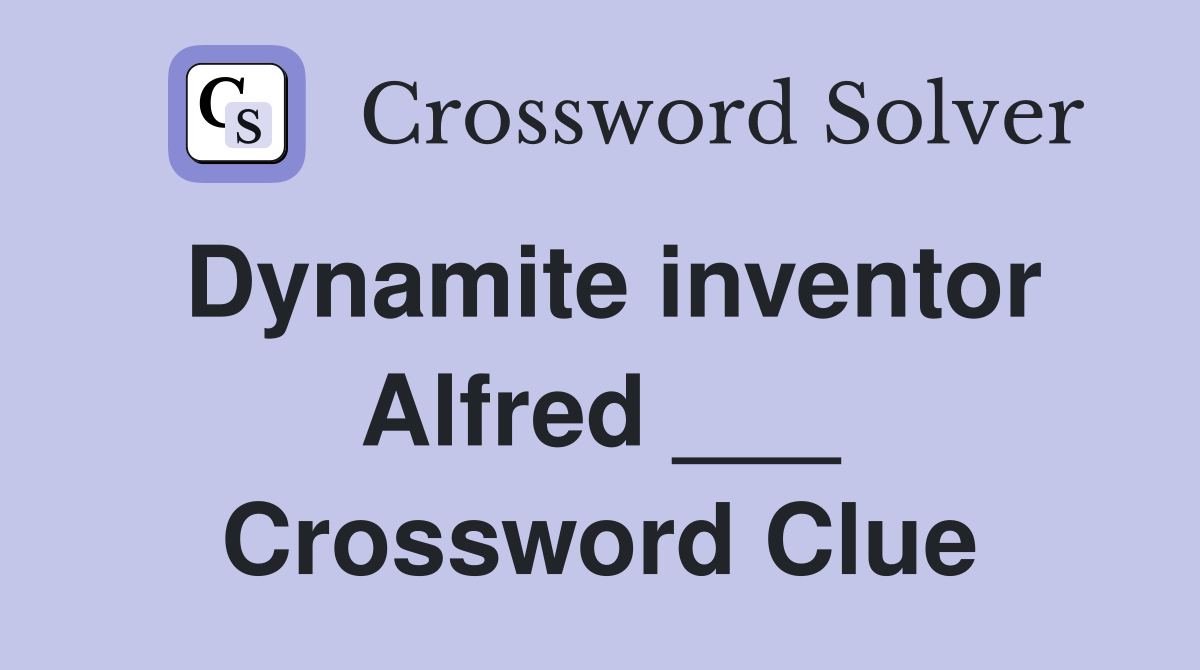 Dynamite inventor Alfred ___ Crossword Clue