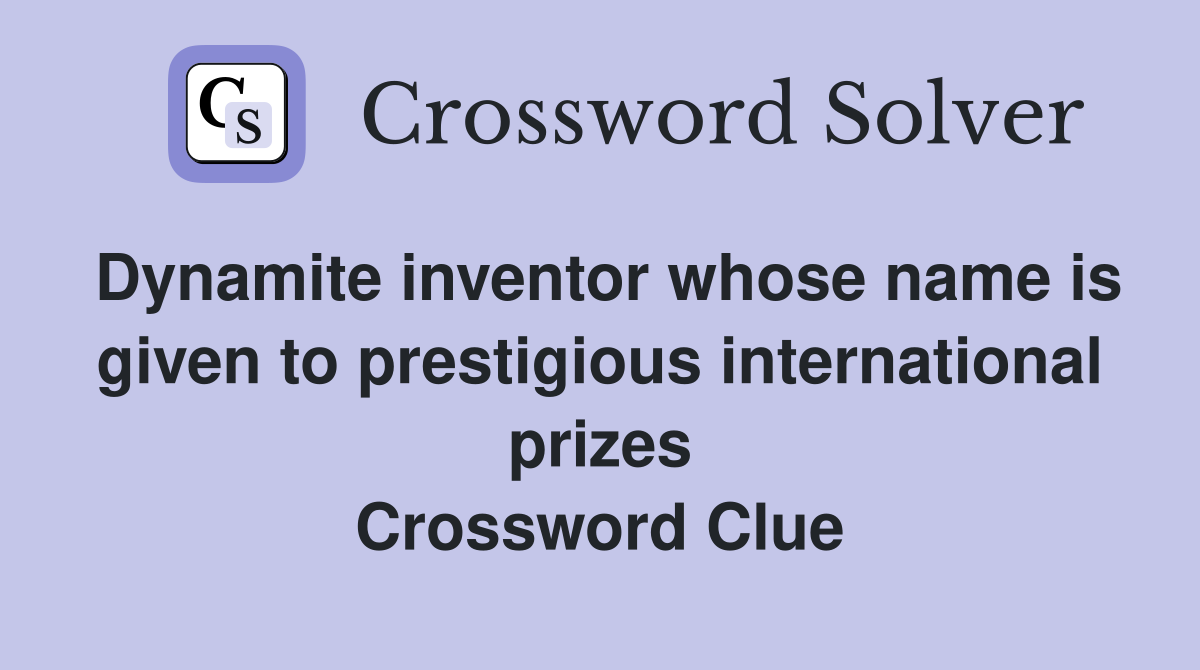 Dynamite inventor whose name is given to prestigious international prizes Crossword Clue