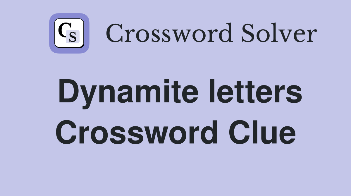 Dynamite letters Crossword Clue