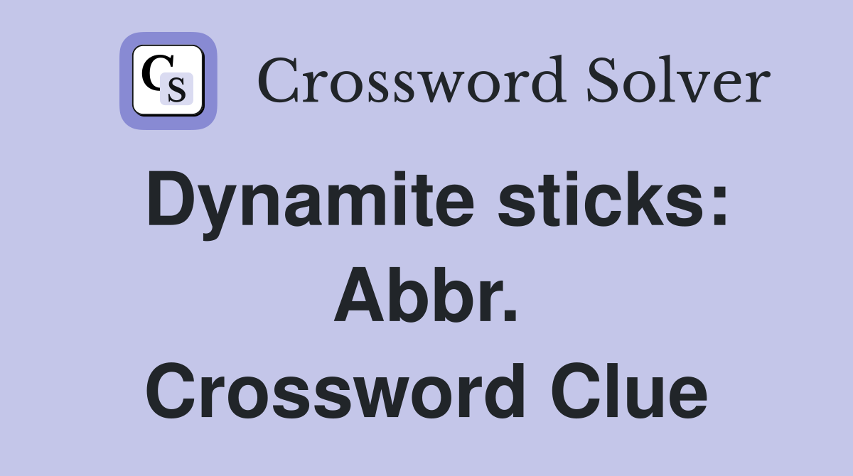 Dynamite sticks: Abbr. Crossword Clue