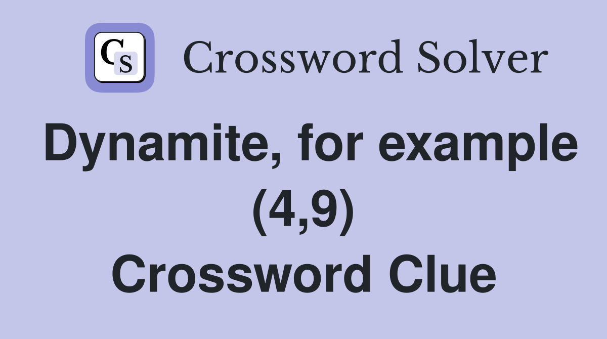 Dynamite, for example (4,9) Crossword Clue