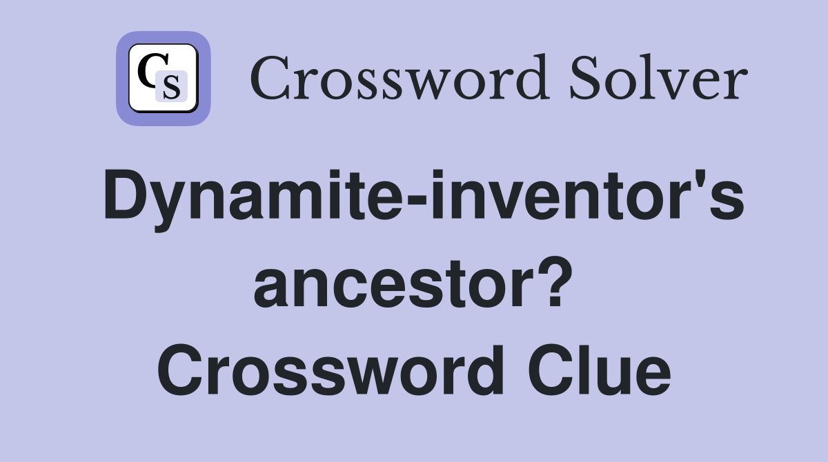 Dynamite-inventor's ancestor? Crossword Clue