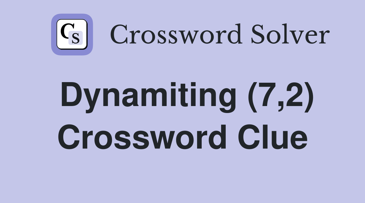 Dynamiting (7,2) Crossword Clue