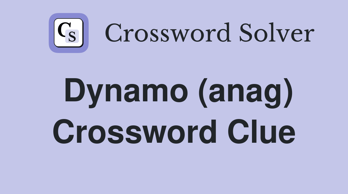Dynamo (anag) Crossword Clue