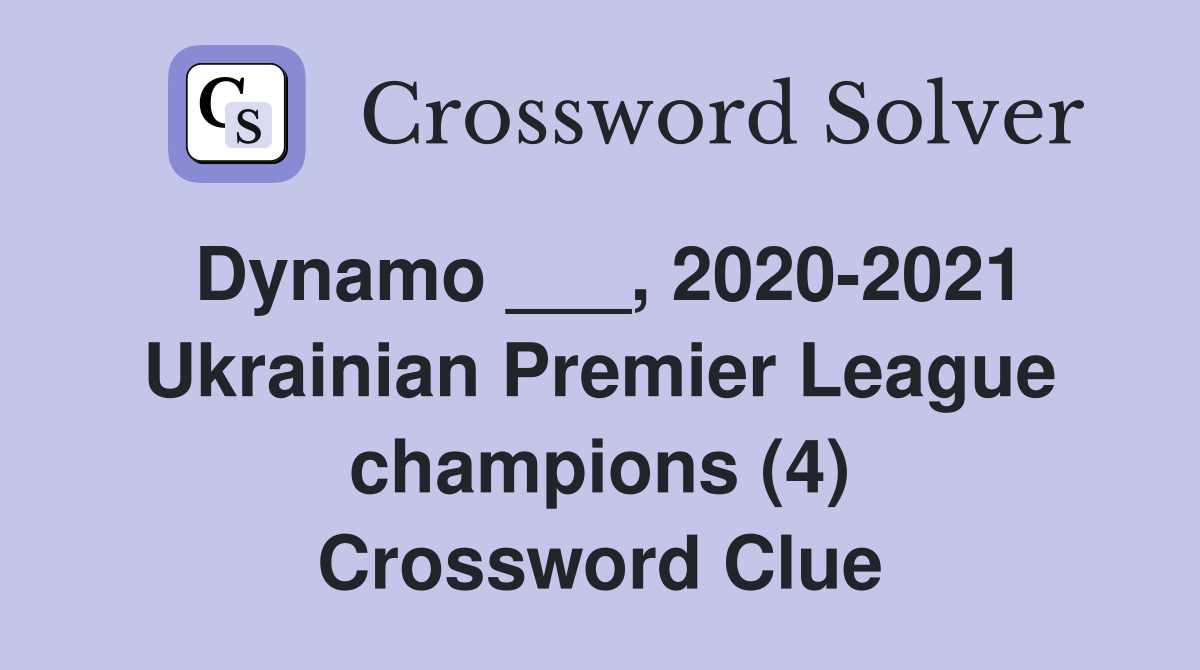 Dynamo ___, 2020-2021 Ukrainian Premier League champions (4) Crossword Clue