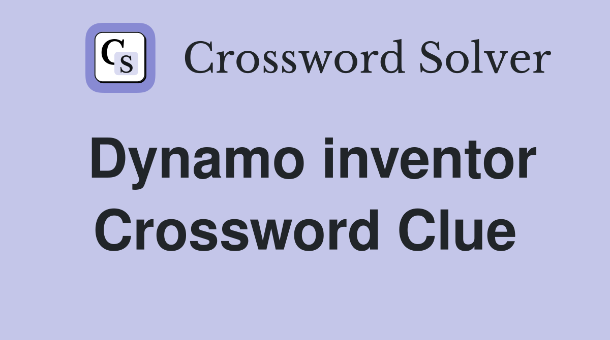 Dynamo inventor Crossword Clue