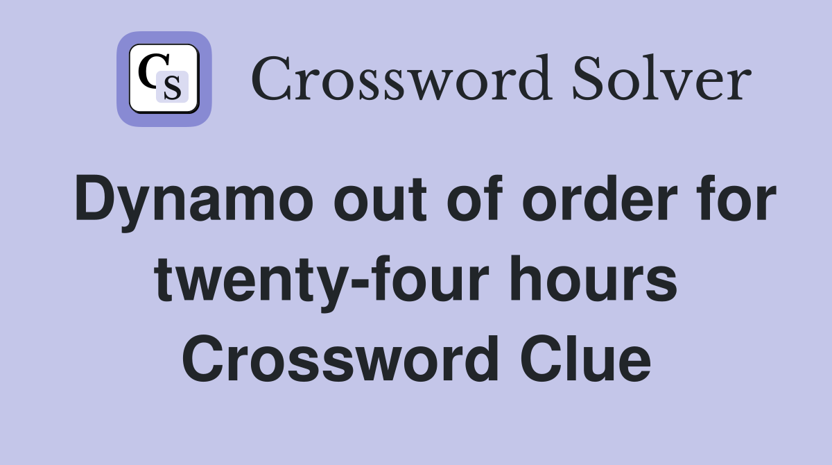 Dynamo out of order for twenty-four hours Crossword Clue