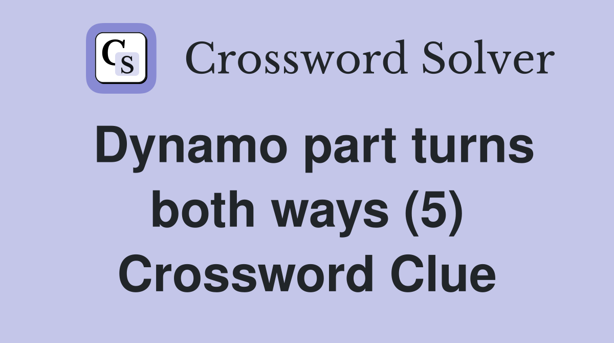 Dynamo part turns both ways (5) Crossword Clue