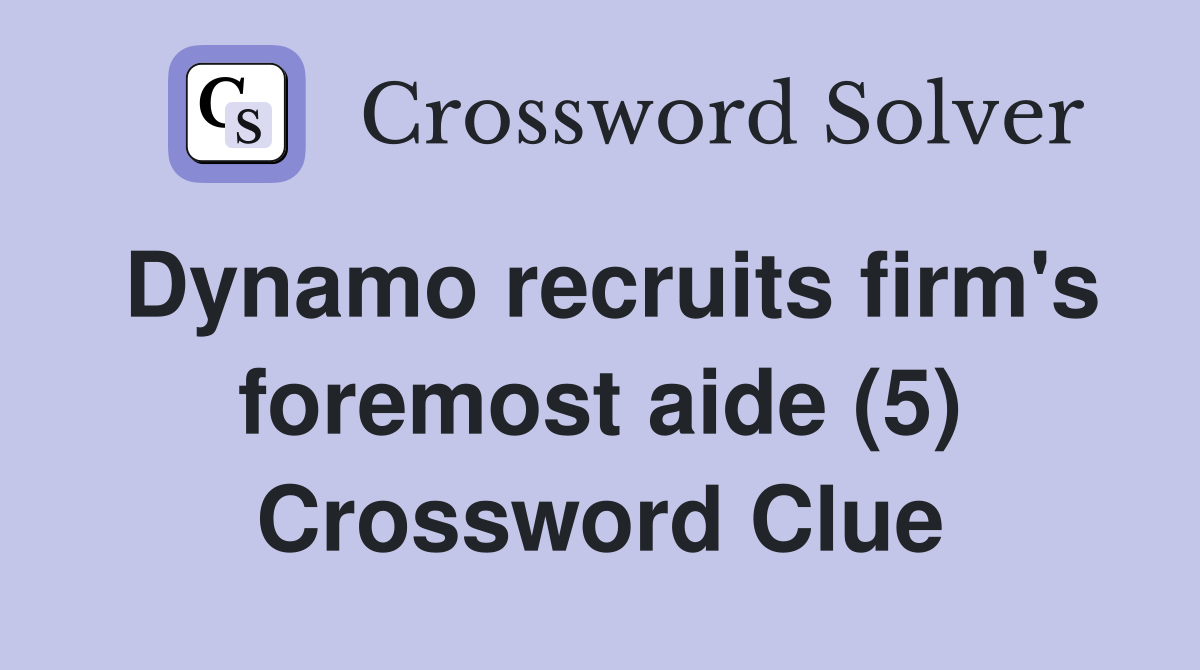 Dynamo recruits firm's foremost aide (5) Crossword Clue