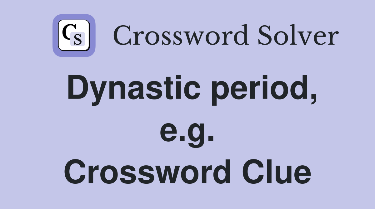 Dynastic period, e.g. Crossword Clue
