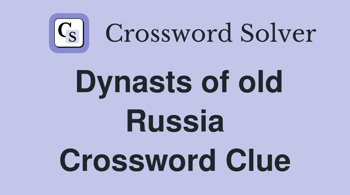 Dynasts of old Russia Crossword Clue