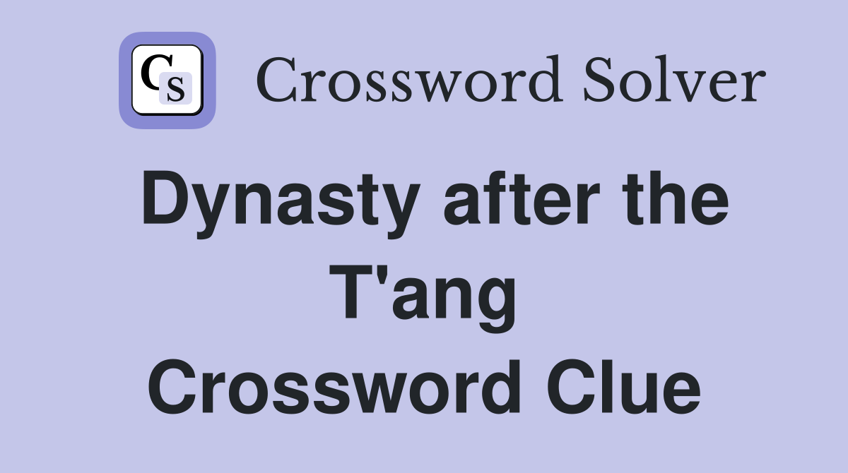Dynasty after the T'ang Crossword Clue
