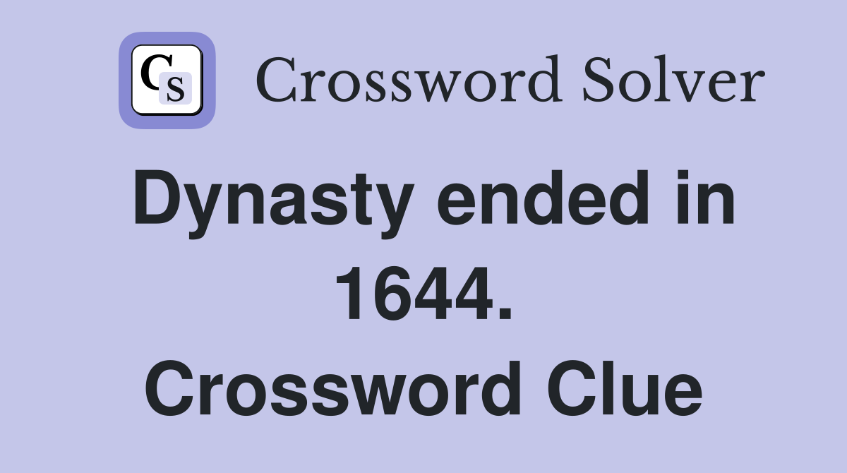 Dynasty ended in 1644. Crossword Clue