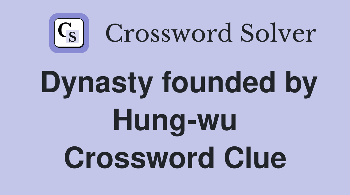 Dynasty founded by Hung-wu Crossword Clue