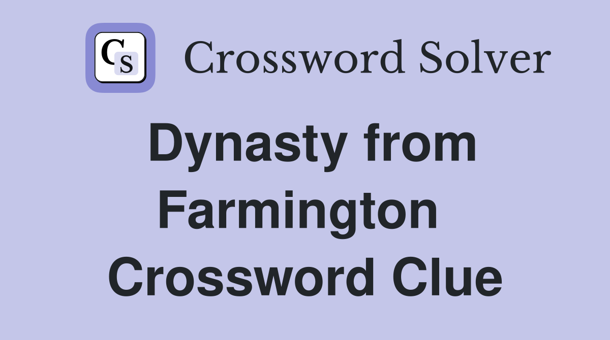 Dynasty from Farmington  Crossword Clue