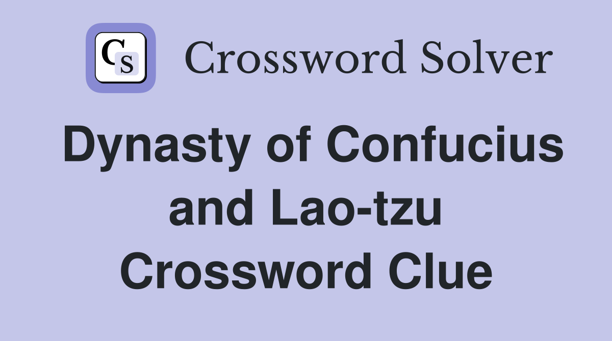 Dynasty of Confucius and Lao-tzu Crossword Clue