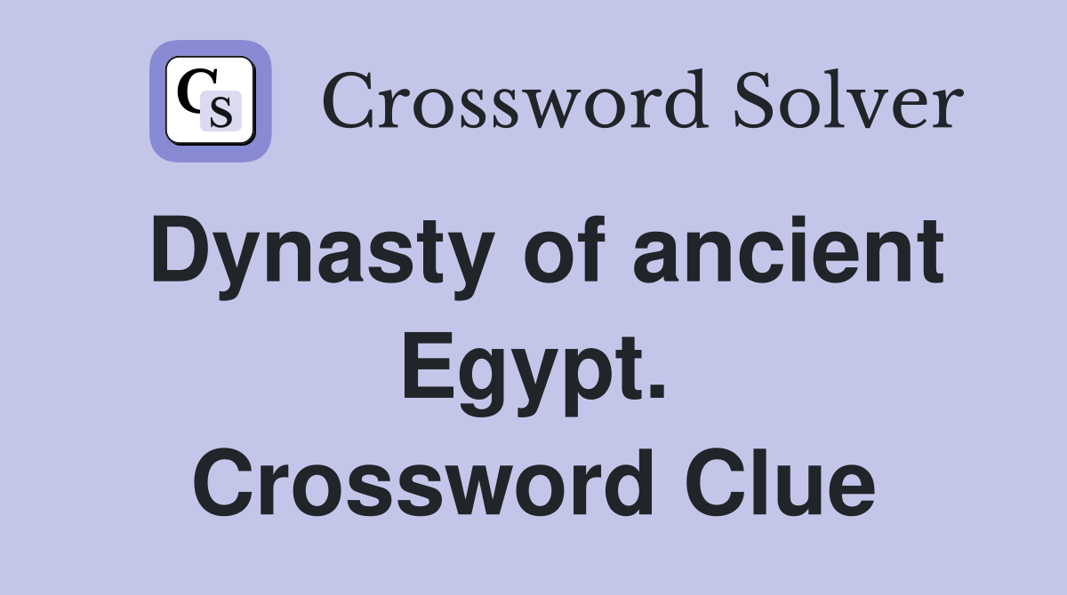 Dynasty of ancient Egypt. Crossword Clue