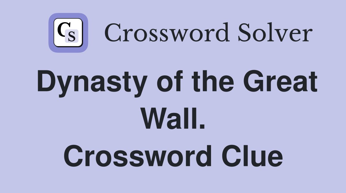 Dynasty of the Great Wall. Crossword Clue