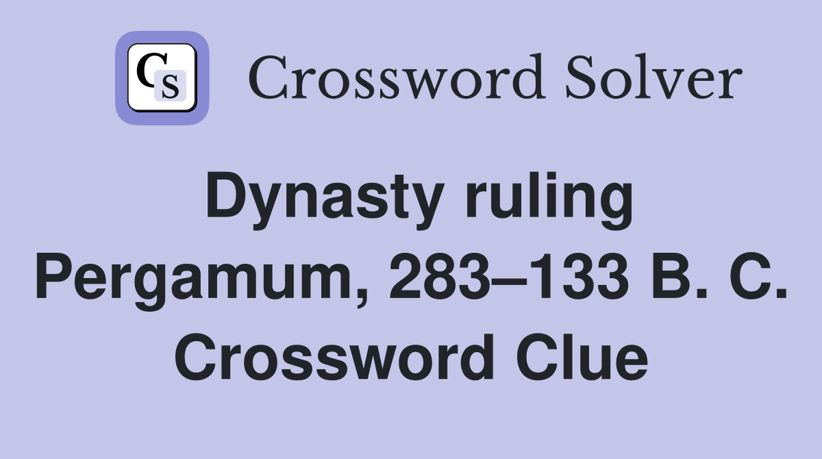 Dynasty ruling Pergamum, 283–133 B. C. Crossword Clue