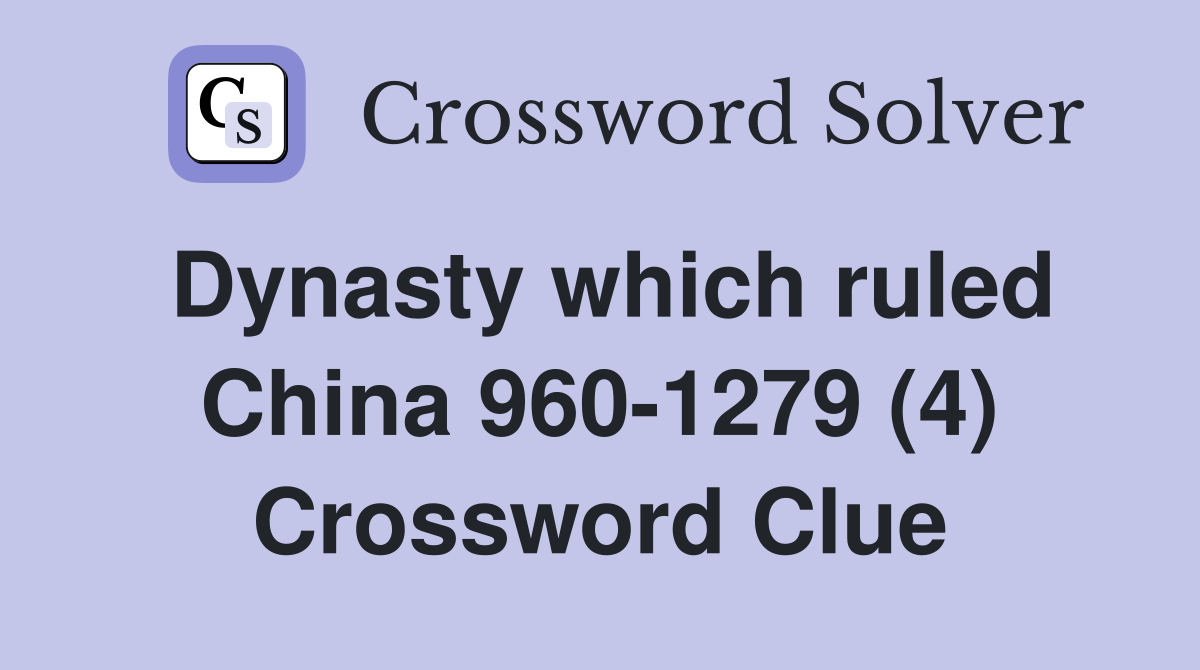Dynasty which ruled China 960-1279 (4) Crossword Clue