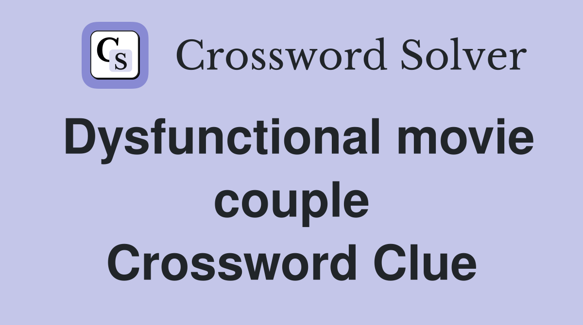 Dysfunctional movie couple Crossword Clue