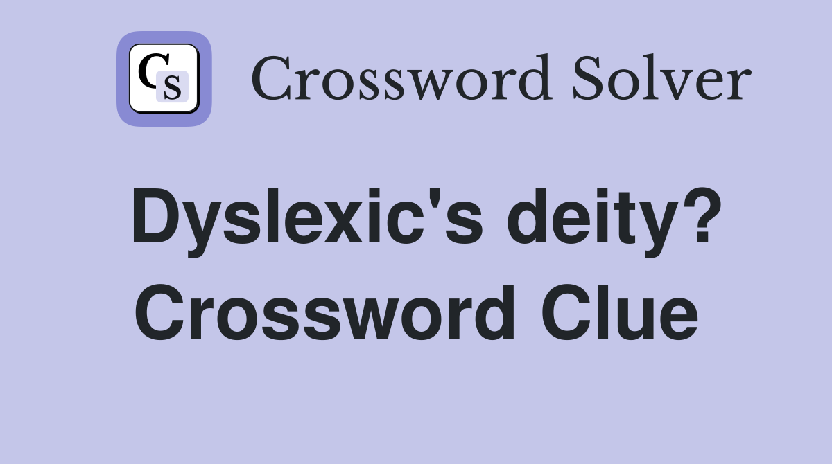 Dyslexic's deity? Crossword Clue