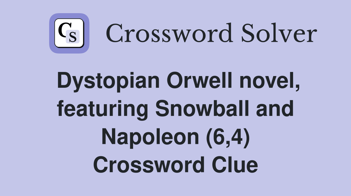 Dystopian Orwell novel, featuring Snowball and Napoleon (6,4) Crossword Clue