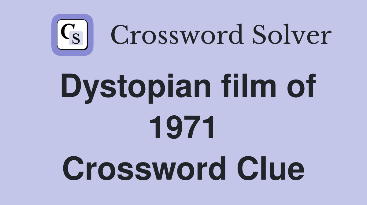 Dystopian film of 1971 Crossword Clue