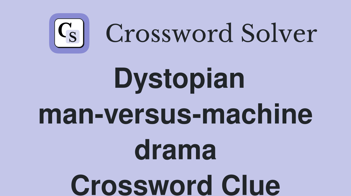 Dystopian man-versus-machine drama Crossword Clue