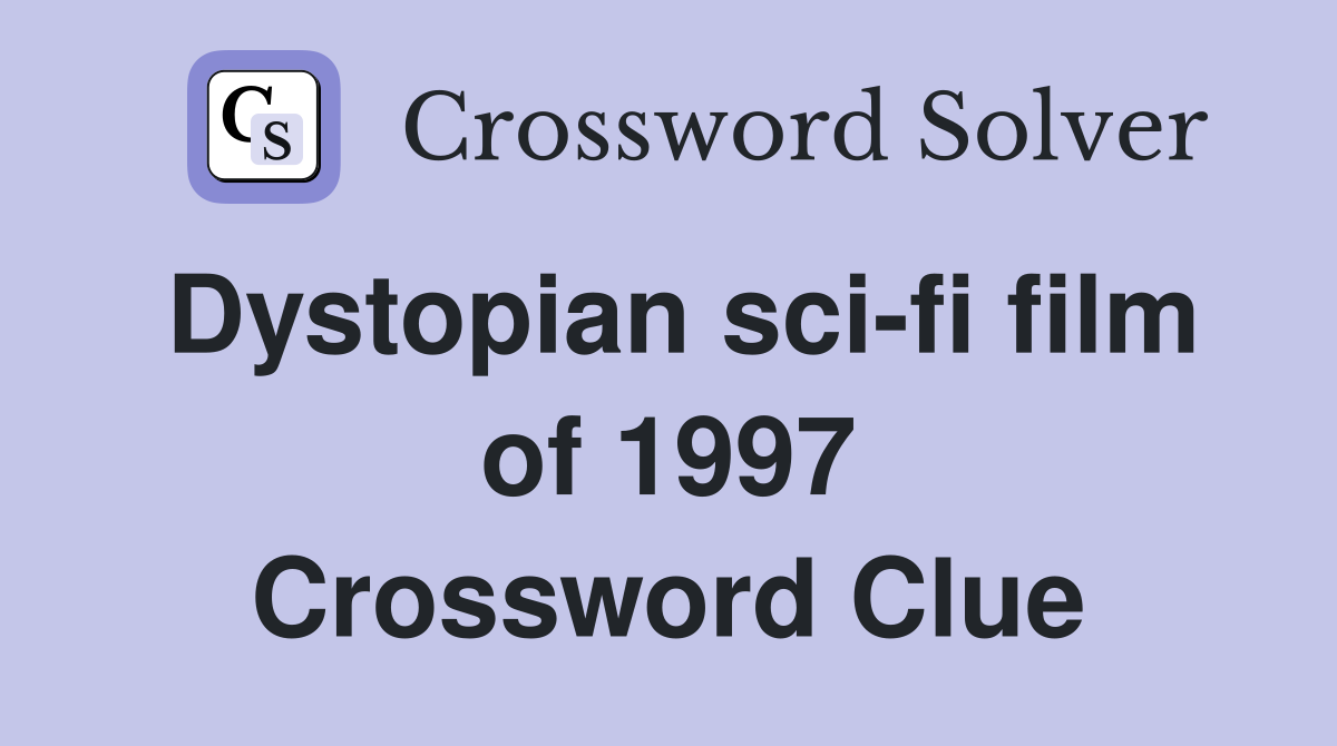 Dystopian sci-fi film of 1997 Crossword Clue