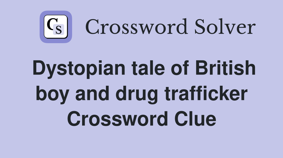 Dystopian tale of British boy and drug trafficker Crossword Clue
