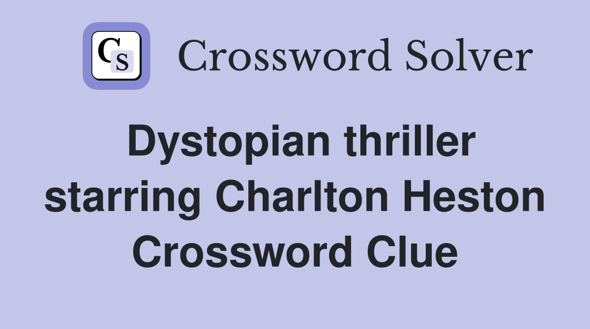 Dystopian thriller starring Charlton Heston Crossword Clue