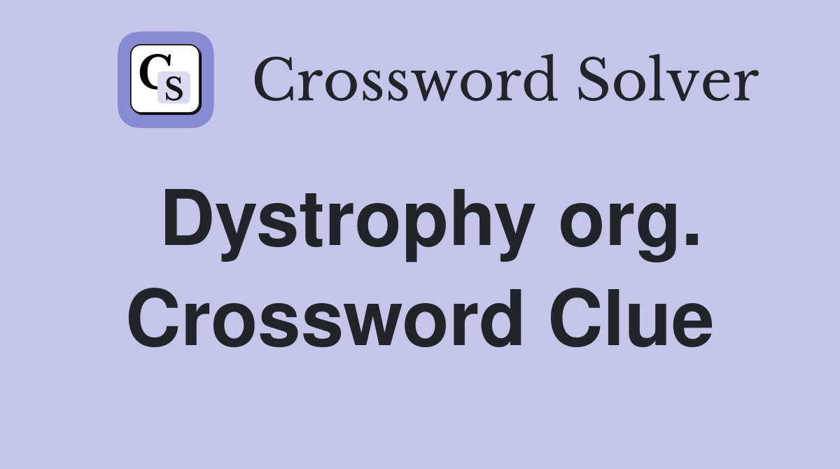 Dystrophy org. Crossword Clue