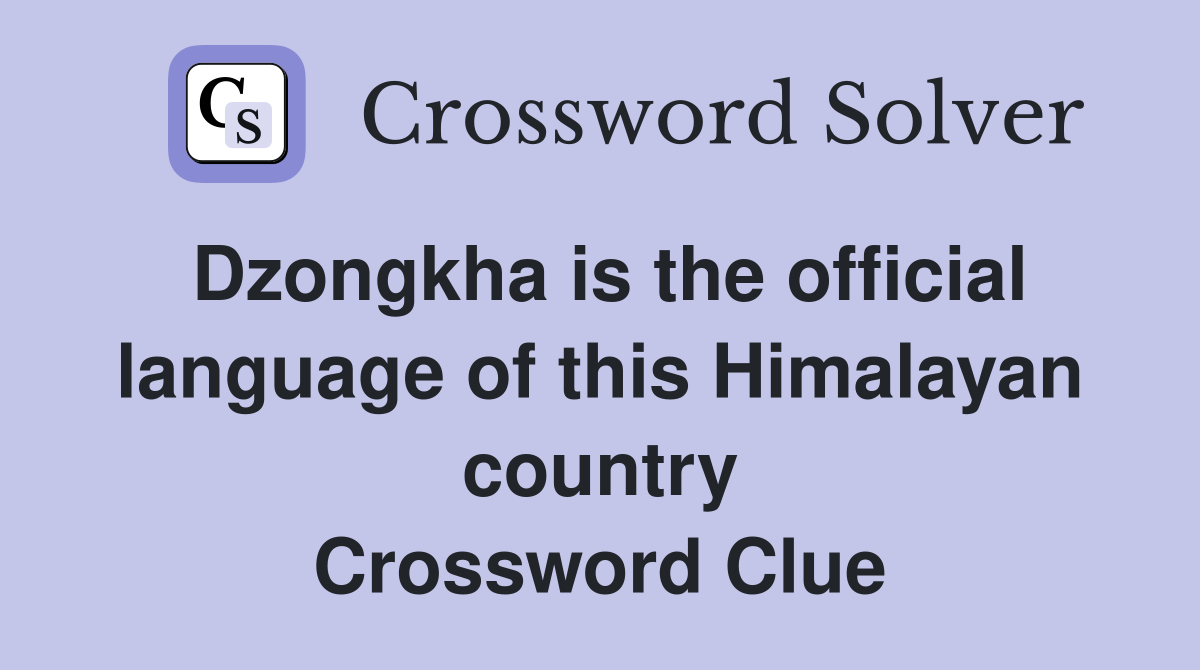 Dzongkha is the official language of this Himalayan country Crossword Clue