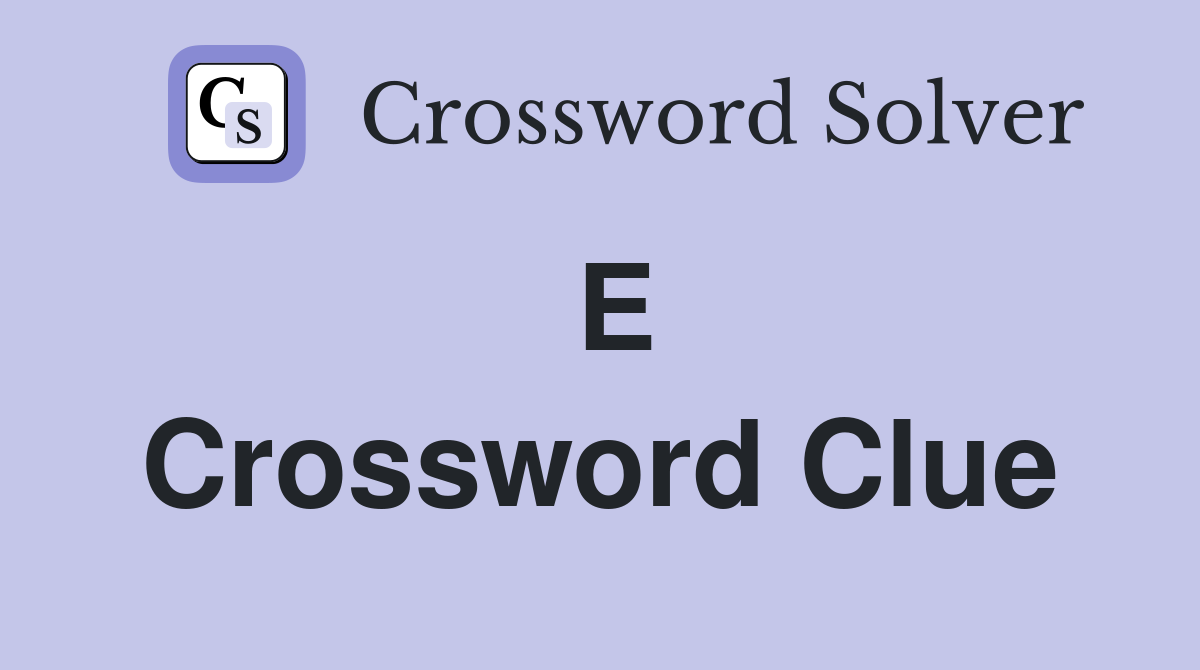 E Crossword Clue