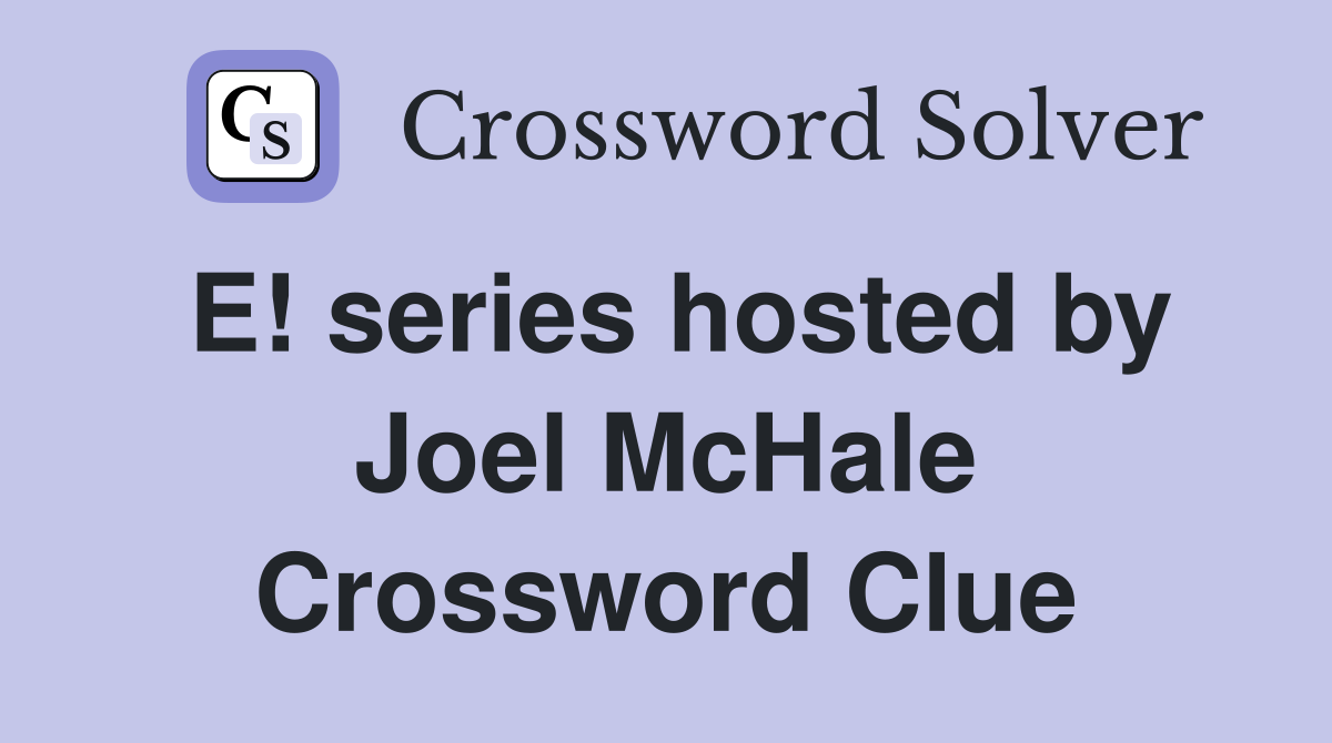 E! series hosted by Joel McHale Crossword Clue